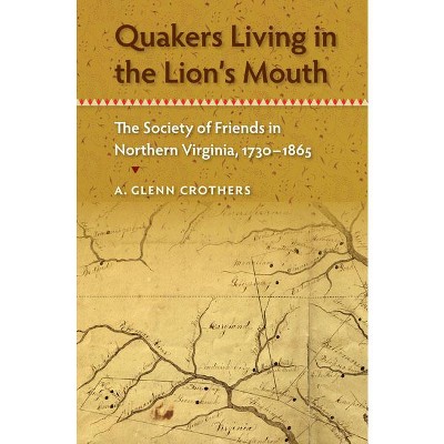 Quakers Living in the Lion's Mouth - (Southern Dissent) by  A Glenn Crothers (Paperback)