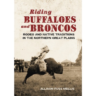 Riding Buffaloes and Broncos - by  Allison Fuss Mellis (Hardcover)