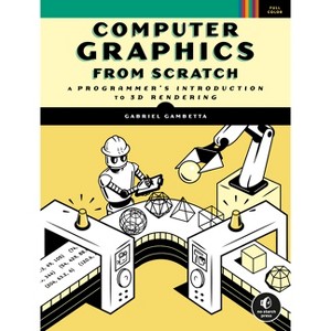 Computer Graphics from Scratch - by  Gabriel Gambetta (Paperback) - 1 of 1