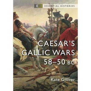 Caesar's Gallic Wars - (Essential Histories (Osprey Publishing)) by  Kate Gilliver (Paperback) - 1 of 1