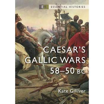 Caesar's Gallic Wars - (Essential Histories (Osprey Publishing)) by  Kate Gilliver (Paperback)