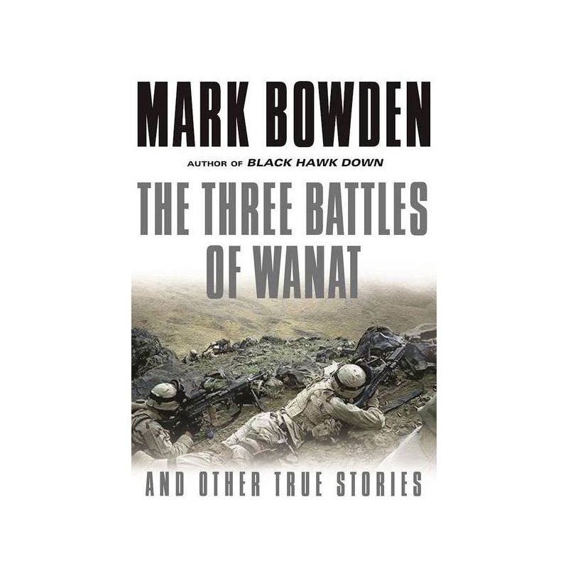 The Three Battles of Wanat - by  Mark Bowden (Paperback), 1 of 2