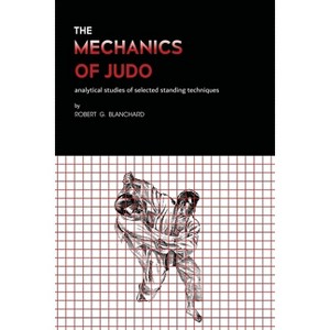 The Mechanics of Judo - by  Robert G Blanchard (Paperback) - 1 of 1