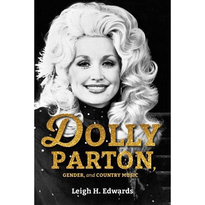 Dolly Parton, Gender, and Country Music - by  Leigh H Edwards (Paperback)