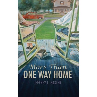 More Than One Way Home - by  Jeffrey L Baxter (Hardcover)