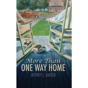 More Than One Way Home - by  Jeffrey L Baxter (Hardcover) - 1 of 1