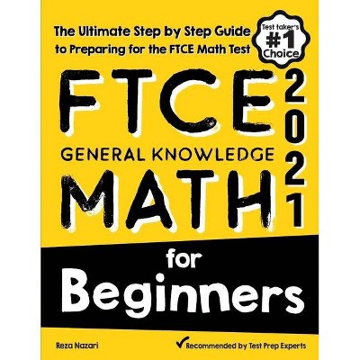 FTCE General Knowledge Math for Beginners - by  Reza Nazari (Paperback)