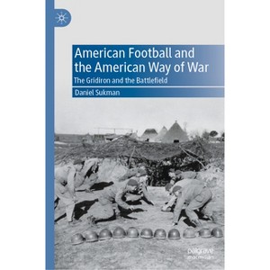 American Football and the American Way of War - by  Daniel Sukman (Hardcover) - 1 of 1