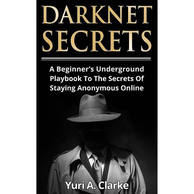 Darknet Secrets - by  Yuri a Bogachev (Paperback)