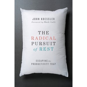 The Radical Pursuit of Rest - by  John Koessler (Paperback) - 1 of 1