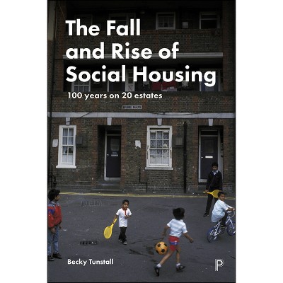 The Fall and Rise of Social Housing - by  Becky Tunstall (Paperback)