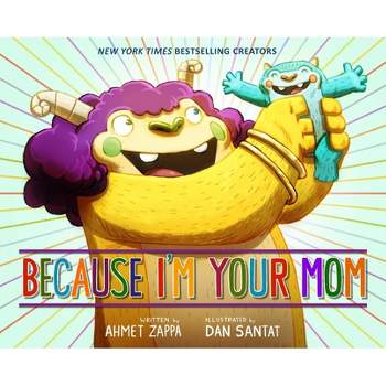 Because I'm Your Mom - by  Ahmet Zappa (Hardcover)