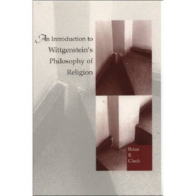 An Introduction to Wittgenstein's Philosophy of Religion - by  Brian Clack (Paperback)