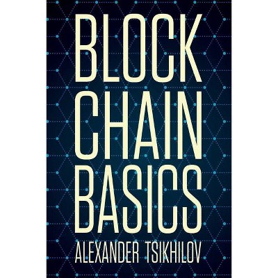 Blockchain Basics - by  Alexander Tsikhilov (Paperback)