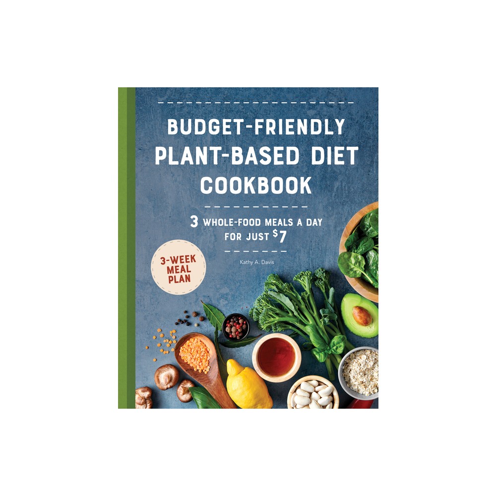 Budget-Friendly Plant-Based Diet Cookbook - by Kathy A Davis (Paperback)