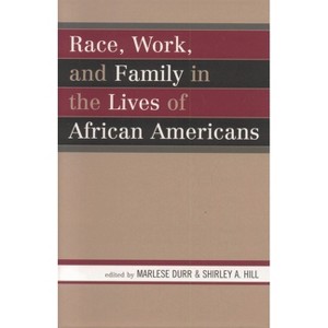 Race, Work, and Family in the Lives of African Americans - by  Marlese Durr & Shirley A Hill (Paperback) - 1 of 1