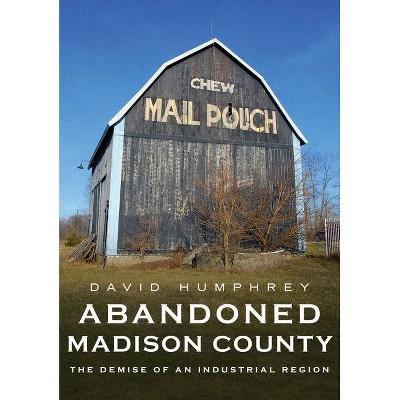 Abandoned Madison County - (America Through Time) by  David Humphrey (Paperback)