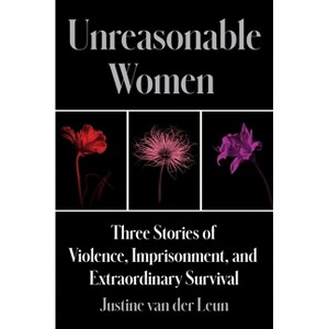 Unreasonable Women - by  Justine Van Der Leun (Hardcover) - 1 of 1