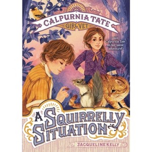 A Squirrelly Situation - (Calpurnia Tate, Girl Vet) by  Jacqueline Kelly (Paperback) - 1 of 1