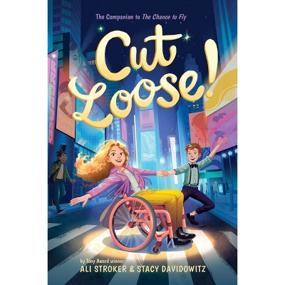 Cut Loose! (the Chance to Fly #2) - (The Chance to Fly) by  Ali Stroker & Stacy Davidowitz (Paperback)