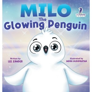 Milo The Glowing Penguin - Large Print by  Lee Zander & Xander's Perch (Hardcover) - 1 of 1