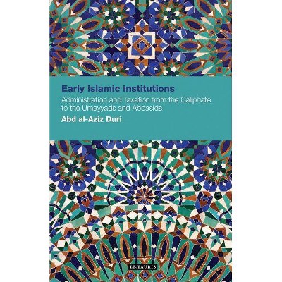 Early Islamic Institutions - (Contemporary Arab Scholarship in the Social Sciences) by  Abd Al-Aziz Duri (Paperback)