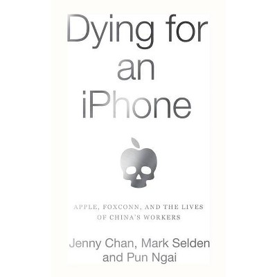 Dying for an iPhone - by  Jenny Chan & Mark Selden & Pun Ngai (Paperback)