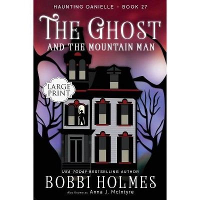 The Ghost and the Mountain Man - Large Print by  Bobbi Holmes & Anna J McIntyre (Paperback)