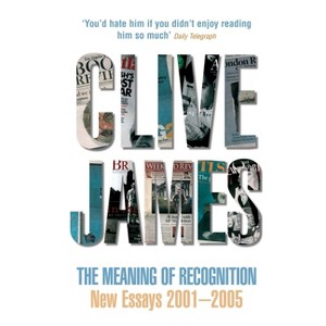 The Meaning of Recognition - by  Clive James (Paperback) - 1 of 1