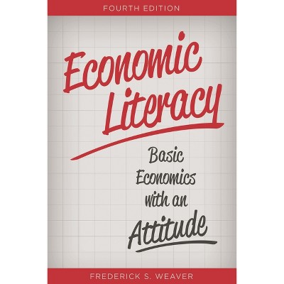 Economic Literacy - 4th Edition by  Frederick S Weaver (Paperback)