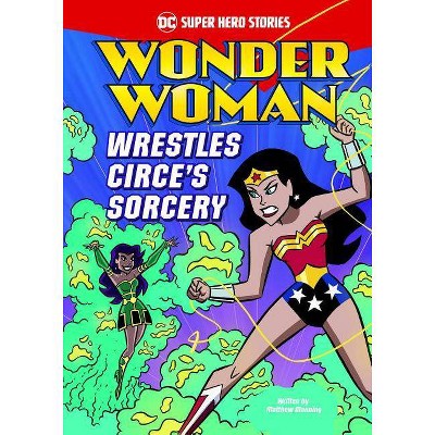 Wonder Woman Wrestles Circe's Sorcery - (DC Super Hero Stories) by  Matthew K Manning (Paperback)