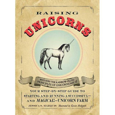 Raising Unicorns - by  Jessica S Marquis & Kevin Hedgpeth (Paperback)