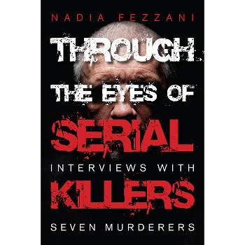 Through the Eyes of Serial Killers - by  Nadia Fezzani (Paperback)