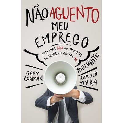 Não aguento meu emprego - by  Gary Chapman (Paperback)