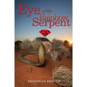 Eye of the Rainbow Serpent - by  Donovan Hoult (Paperback) - 1 of 1