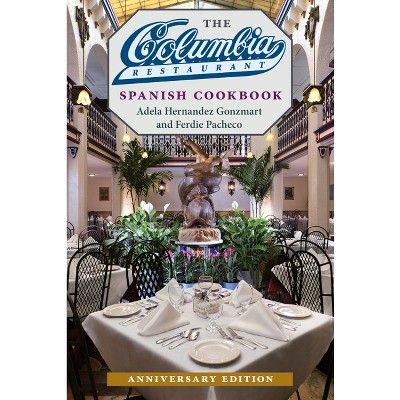 The Columbia Restaurant Spanish Cookbook - 2nd Edition by  Adela Hernandez Gonzmart & Ferdie Pacheco (Hardcover)