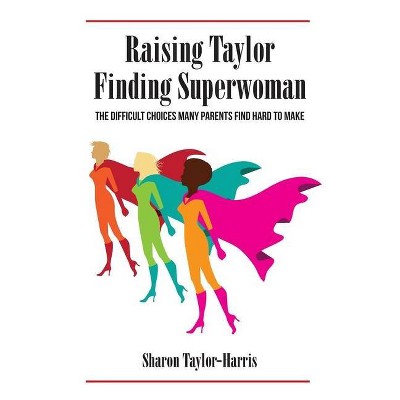 Raising Taylor, Finding Superwoman - Large Print by  Sharon Taylor-Harris (Hardcover)