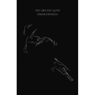 You Are Not Alive - by  Omar Esparza (Paperback)