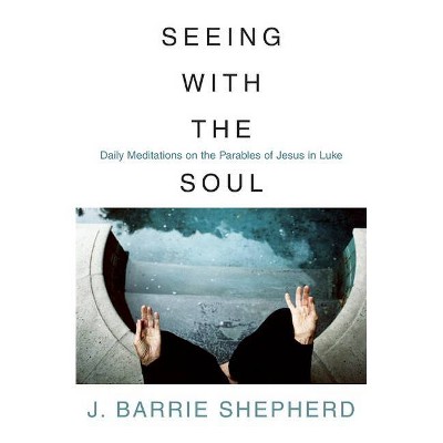 Seeing with the soul - by  J Barrie Shepherd (Paperback)