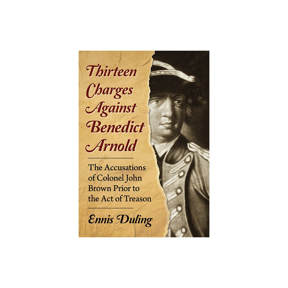 Thirteen Charges Against Benedict Arnold - by Ennis Duling (Paperback)