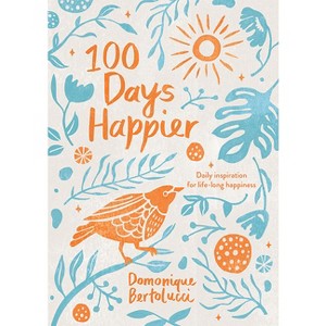100 Days Happier - by  Domonique Bertolucci (Hardcover) - 1 of 1