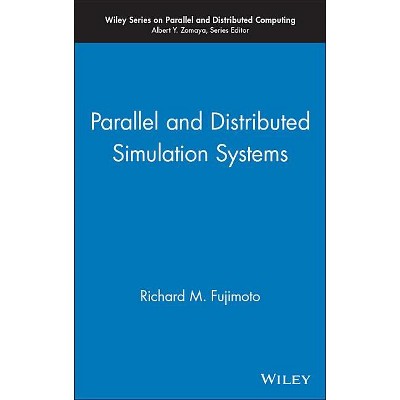 Parallel and Distributed Simulation Systems - (Wiley Parallel and Distributed Computing) by  Richard M Fujimoto (Hardcover)