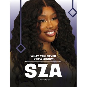 What You Never Knew about Sza - (Behind the Scenes Biographies) by  Kirstie Myvett (Paperback) - 1 of 1