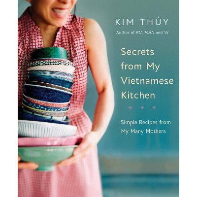 Secrets from My Vietnamese Kitchen - by  Kim Thúy (Hardcover)