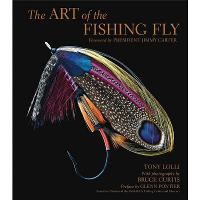 The Art of the Fishing Fly - by  Tony Lolli (Hardcover)