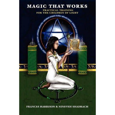 Magic That Works - by  Frances Harrison & Nineveh Shadrach (Paperback)