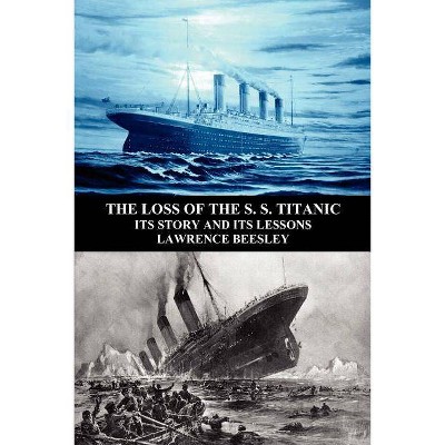 The Loss of the S. S. Titanic - by  Lawrence Beesley (Paperback)