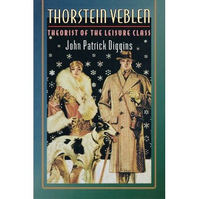 Thorstein Veblen - by  John Patrick Diggins (Paperback)