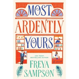 Most Ardently Yours - by  Freya Sampson (Hardcover) - 1 of 1