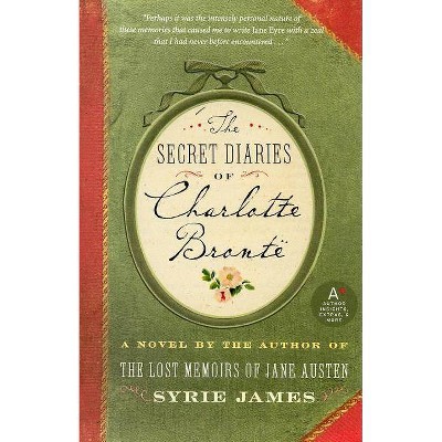 The Secret Diaries of Charlotte Bronte - by  Syrie James (Paperback)